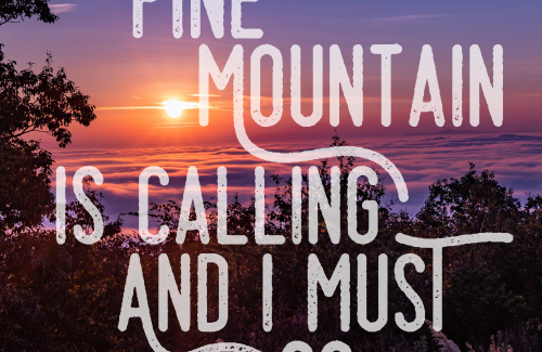 Pine Mountain is Calling and I Must Go